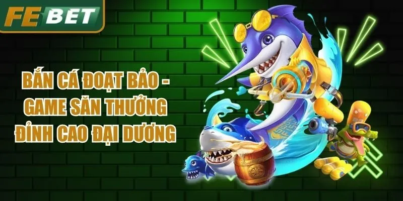 Bắn Cá Đoạt Bảo