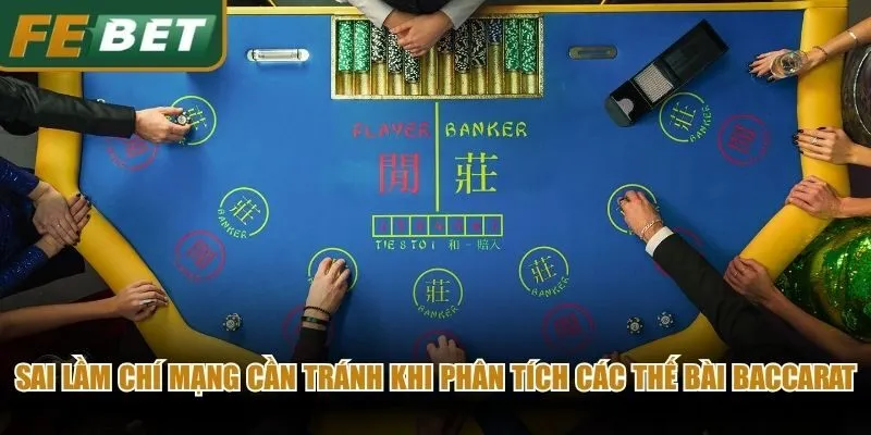 Sai lầm chí mạng cần tránh khi phân tích các thế bài baccarat