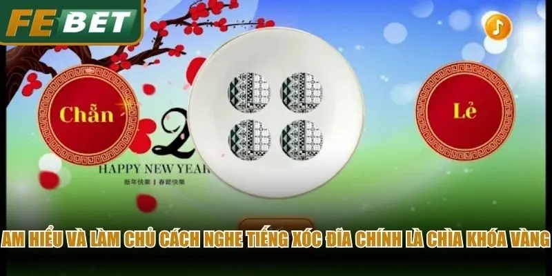Am hiểu và làm chủ cách nghe tiếng xóc đĩa chính là chìa khóa vàng