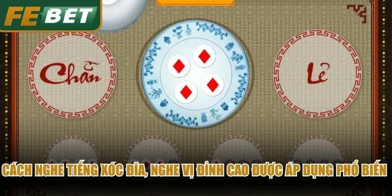 Cách nghe tiếng xóc đĩa, nghe vị đỉnh cao được áp dụng phổ biến nhất