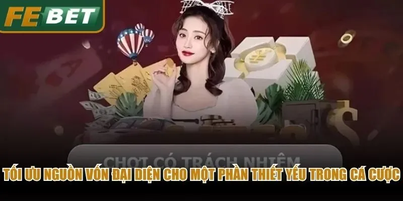 Tối ưu nguồn vốn đại diện cho một phần thiết yếu trong cá cược