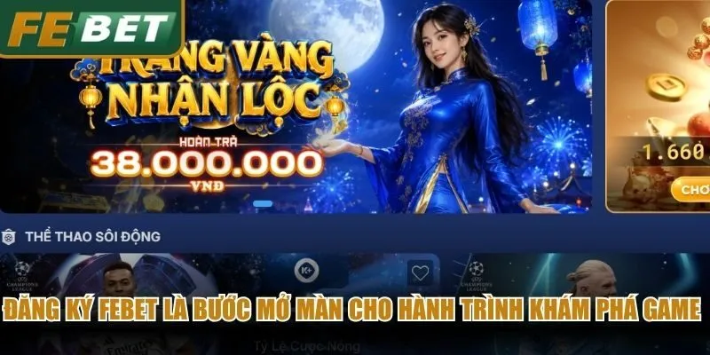 Đăng ký Febet là bước mở màn cho hành trình khám phá game online