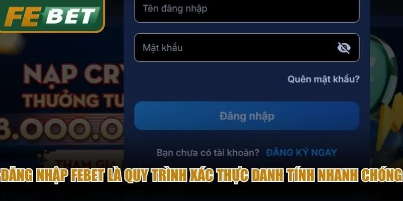 Đăng nhập Febet là quy trình xác thực danh tính nhanh chóng