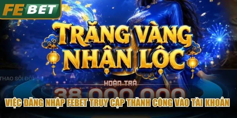 Việc đăng nhập Febet truy cập thành công vào tài khoản chính chủ đơn giản