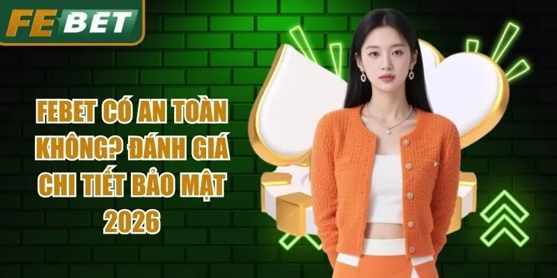 Febet Có An Toàn Không