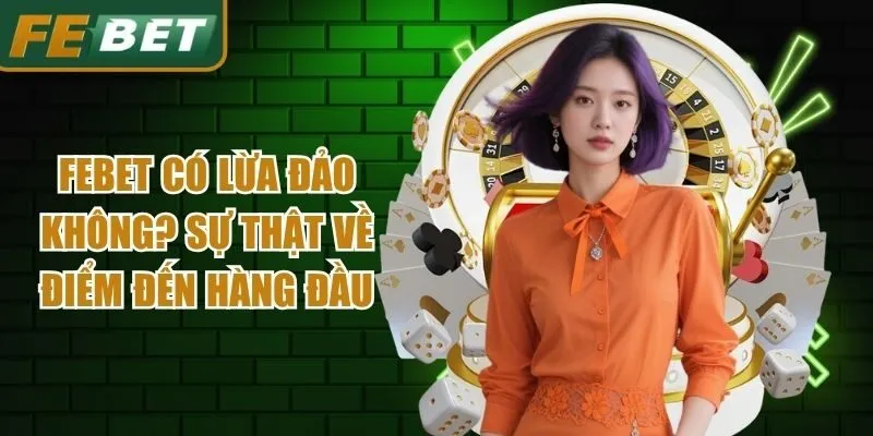 Febet Có Lừa Đảo Không