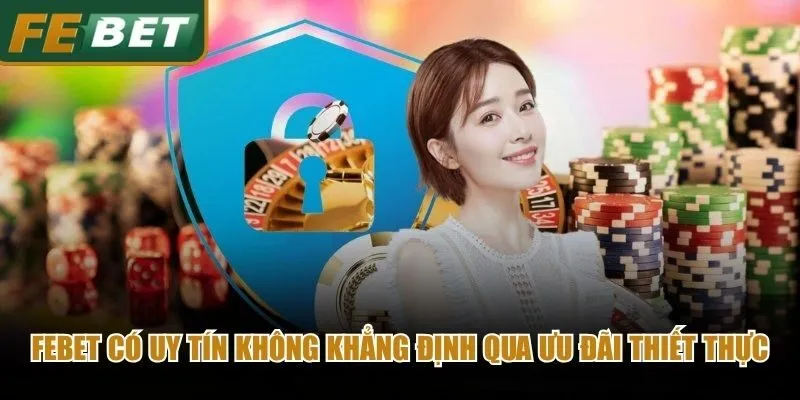 Febet có uy tín không khẳng định qua ưu đãi thiết thực