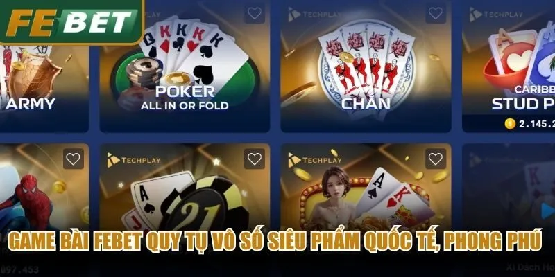 Game bài Febet quy tụ vô số siêu phẩm quốc tế, phong phú nhất