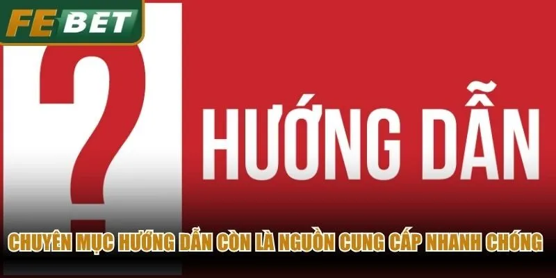 Chuyên mục hướng dẫn còn là nguồn cung cấp nhanh chóng nhất