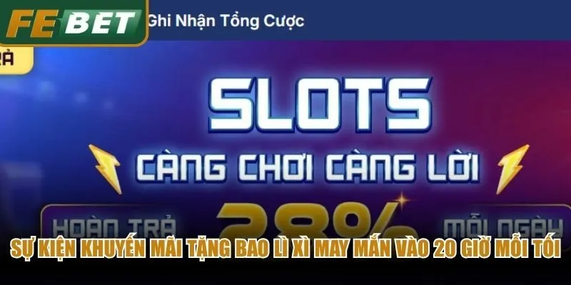 Sự kiện khuyến mãi tặng bao lì xì may mắn vào 20 giờ mỗi tối