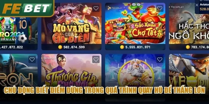 Chủ động biết điểm dừng trong quá trình quay hũ để thắng lớn