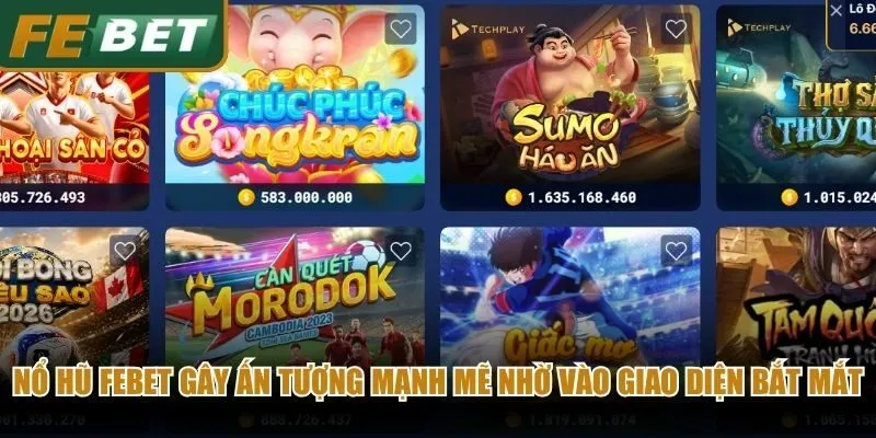 Nổ hũ Febet gây ấn tượng mạnh mẽ nhờ vào giao diện bắt mắt
