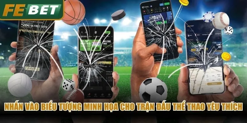 Nhấn vào biểu tượng minh họa cho trận đấu thể thao yêu thích