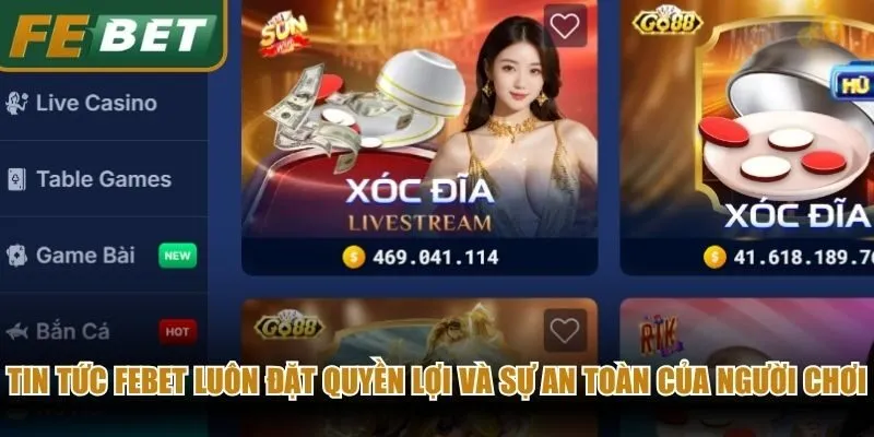 Tin tức Febet luôn đặt quyền lợi và sự an toàn của người chơi lên hàng đầu